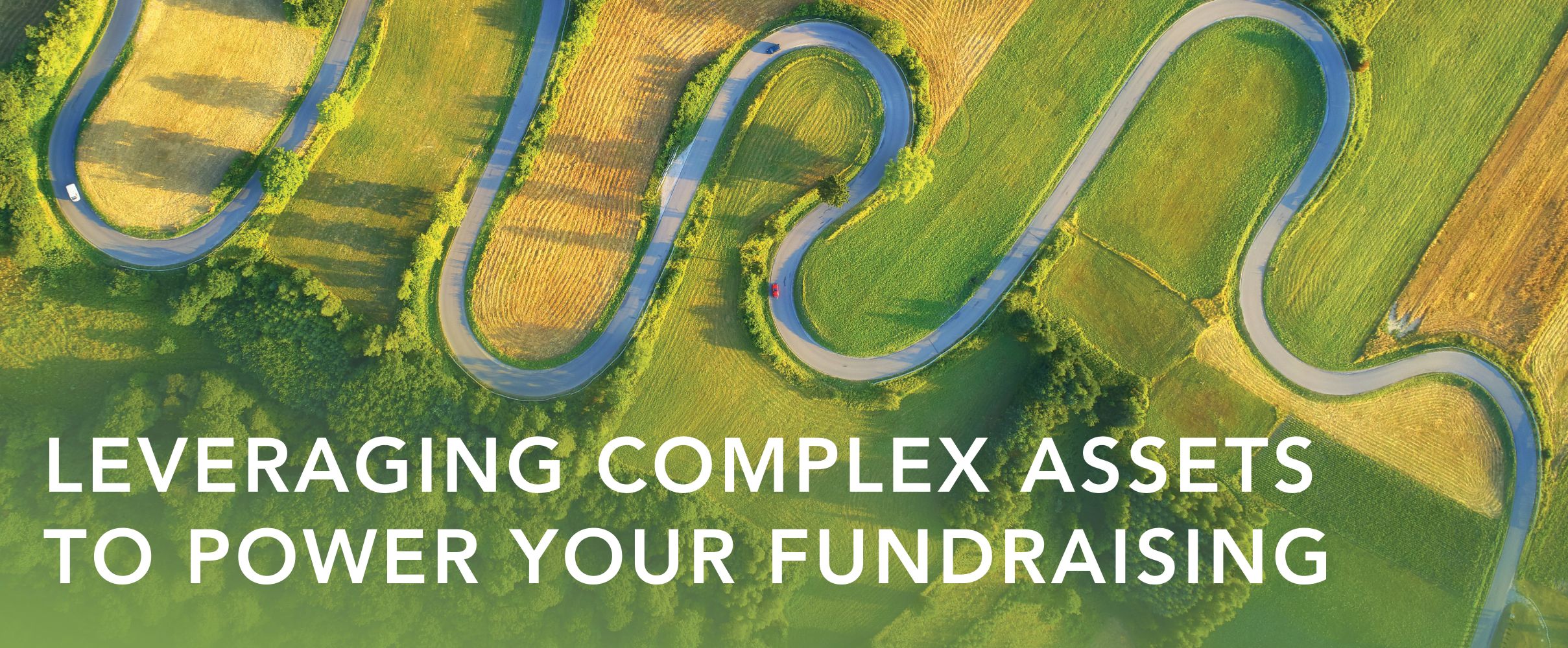 Leveraging Complex Assets to Power Your Fundraising